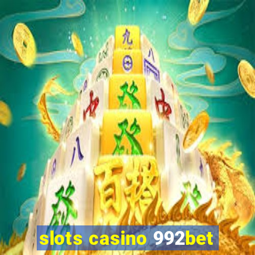 slots casino 992bet